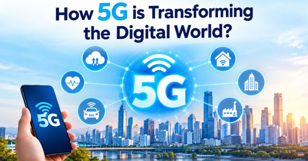How 5G is Transforming the Digital World?